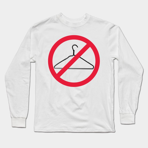 Warning, Do Not Force People to Use A Coat Hanger to Abort - Red Line Through a Coat hanger. Pro Choice-My Body My Choice. Long Sleeve T-Shirt by YourGoods